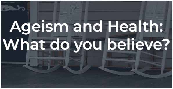 Ageism and Health: What do you believe?