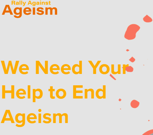 Rally Against Ageism; We need Your Help To End Ageism 