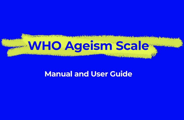 WHO Ageism Scale Manual and User Guide